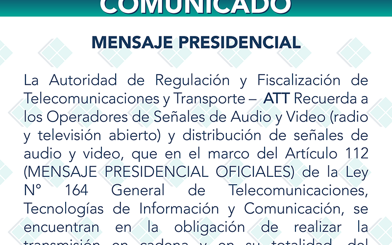 ATT Recuerda a los Operadores de Señales de Audio y Video (radio y televisión abierto) y distribución de señales de audio y video, que en el marco del Artículo 112 (MENSAJE PRESIDENCIAL OFICIALES) de la Ley N° 164